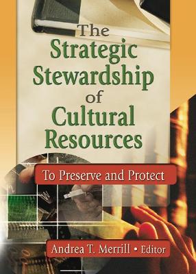 The Strategic Stewardship of Cultural Resources: To Preserve and Protect - Merril T, Andrea