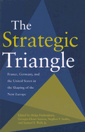 The Strategic Triangle: France, Germany and the United States in the Shaping of the New Europe