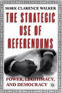 The Strategic Use of Referendums: Power, Legitimacy, and Democracy