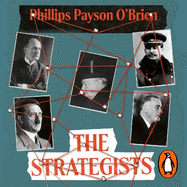 The Strategists: Churchill, Stalin, Roosevelt, Mussolini and Hitler - How War Made Them, And How They Made War