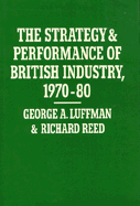 The Strategy and Performance of British Industry, 1970-80 - Luffman, George A, and Reed, Richard