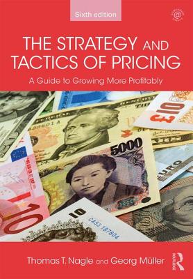 The Strategy and Tactics of Pricing: A Guide to Growing More Profitably - Nagle, Thomas T., and Mller, Georg