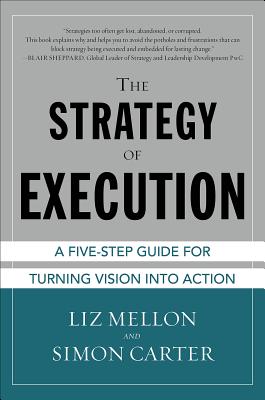 The Strategy of Execution: A Five Step Guide for Turning Vision Into Action - Mellon, Liz, and Carter, Simon