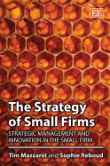 The Strategy of Small Firms: Strategic Management and Innovation in the Small Firm - Mazzarol, Tim, and Reboud, Sophie