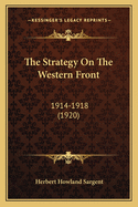 The Strategy on the Western Front: 1914-1918 (1920)