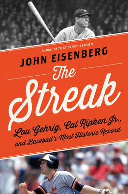 The Streak: Lou Gehrig, Cal Ripken Jr., and Baseball's Most Historic Record - Eisenberg, John