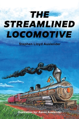 The Streamlined Locomotive - Auslender, Stephen Lloyd