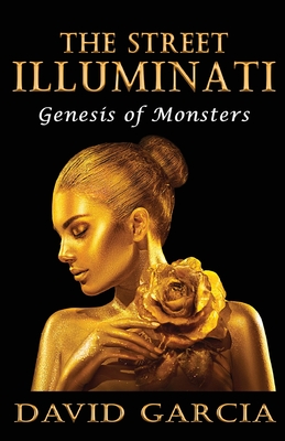 The Street Illuminati: Genesis of Monsters - Garcia, David