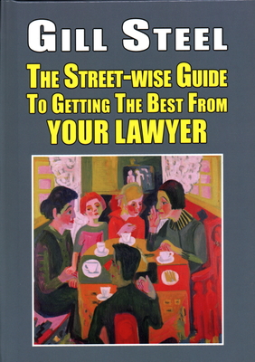 The Street-Wise Guide to Getting the Best from Your Lawyer - Steel, Gill