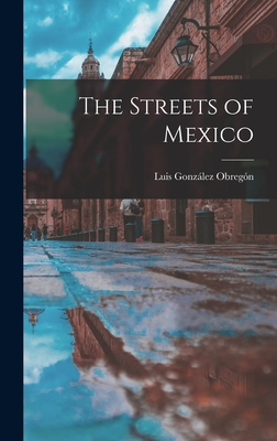 The Streets of Mexico - Gonza lez Obrego n, Luis 1865-1938 (Creator)