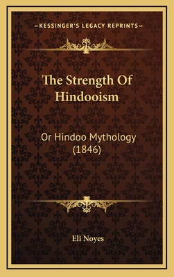 The Strength of Hindooism: Or Hindoo Mythology (1846) - Noyes, Eli