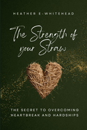 The Strength of Your Straw: The Secret to Overcoming Heartbreak and Hardships