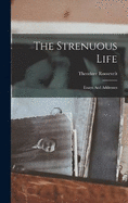 The Strenuous Life: Essays And Addresses