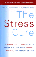 The Stress Cure: A Simple, 7-Step Plan to Help Women Balance Mood, Improve Memory, and Restore Energy