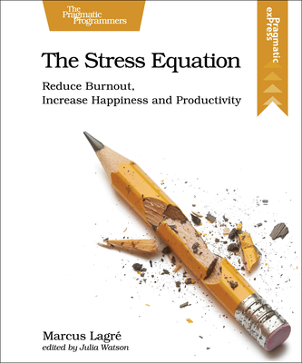 The Stress Equation: Reduce Burnout, Increase Happiness and Productivity - Lagre, Marcus