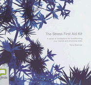 The Stress First Aid Kit: A Series of Meditations for Transforming Your Mental and Emotional State