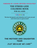 The Stress-Less Coloring Book for All Ages. Volume 1.: The best therapeutic and relaxation tool to put you and your loved ones in a great mood!