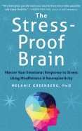 The Stress-Proof Brain: Master Your Emotional Response to Stress Using Mindfulness and Neuroplasticity