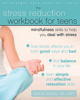 The Stress Reduction Workbook for Teens: Mindfulness Skills to Help You Deal with Stress - Biegel, Gina M, Ma, Lmft