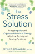 The Stress Solution: How Empathy and Cognitive Behavioral Therapy Combine to Reduce Anxiety and Develop Resilience