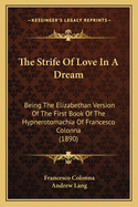 The strife of love in a dream: being the Elizabethan version of the first book of the Hypnerotomachia