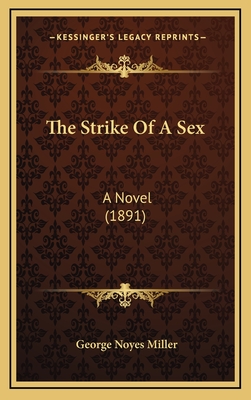 The Strike of a Sex: A Novel (1891) - Miller, George Noyes