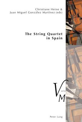 The String Quartet in Spain - Krakauer, Peter M (Editor), and Heine, Christiane, and Gonzlez Martnez, Juan Miguel