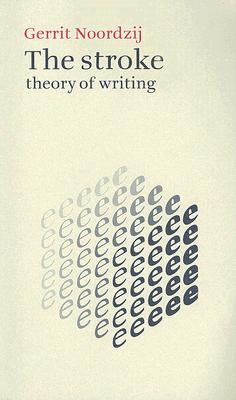 The Stroke: Theory of Writing - Noordzij, Gerrit, and Enneson, Peter (Translated by)