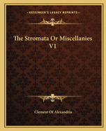 The Stromata or Miscellanies V1