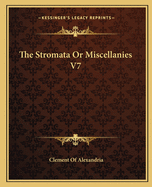 The Stromata or Miscellanies V7