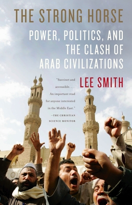 The Strong Horse: Power, Politics, and the Clash of Arab Civilizations - Smith, Lee