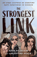 The Strongest Link: An Oral History of Wartime Rape Survivors in Kosovo