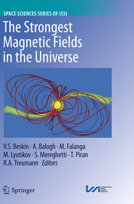 The Strongest Magnetic Fields in the Universe - Beskin, Vasily S (Editor), and Balogh, A (Editor), and Falanga, Maurizio (Editor)