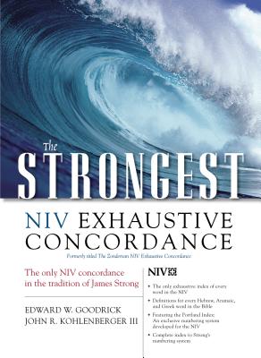 The Strongest NIV Exhaustive Concordance - Goodrick, Edward W, and Kohlenberger, John R, III, and Strong, James