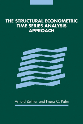 The Structural Econometric Time Series Analysis Approach - Zellner, Arnold (Editor), and Palm, Franz C. (Editor)