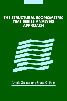 The Structural Econometric Time Series Analysis Approach - Zellner, Arnold (Editor), and Palm, Franz C (Editor)