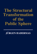 The Structural Transformation of the Public Sphere: An Inquiry Into a Category of Bourgeois Society