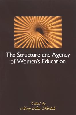 The Structure and Agency of Women's Education - Maslak, Mary Ann (Editor)