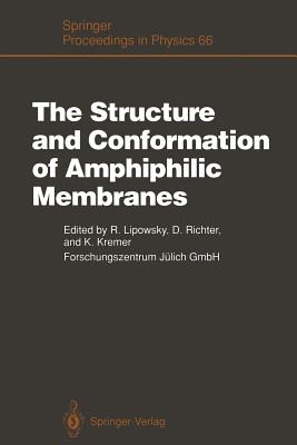 The Structure and Conformation of Amphiphilic Membranes: Proceedings of the International Workshop on Amphiphilic Membranes, Jlich, Germany, September 16-18, 1991 - Lipowsky, Reinhard (Editor), and Richter, Dieter (Editor), and Kremer, Kurt (Editor)