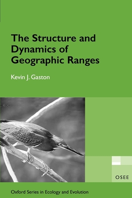 The Structure and Dynamics of Geographic Ranges - Gaston, Kevin J.