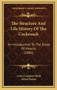 The Structure and Life History of the Cockroach: An Introduction to the Study of Insects (1886)