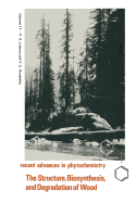 The Structure, Biosynthesis, and Degradation of Wood