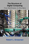 The Structure of Digital Computing: From Mainframes to Big Data