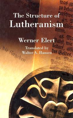 The Structure of Lutheranism - Elert, Werner, and Hansen, Walter A (Translated by)