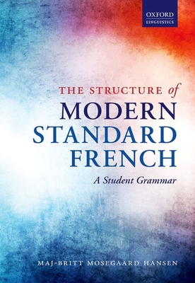 The Structure of Modern Standard French: A Student Grammar - Hansen, Maj-Britt Mosegaard