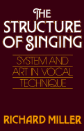 The Structure of Singing: System and Art Vocal Technique - Miller, Richard