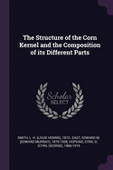 The Structure of the Corn Kernel and the Composition of its Different Parts