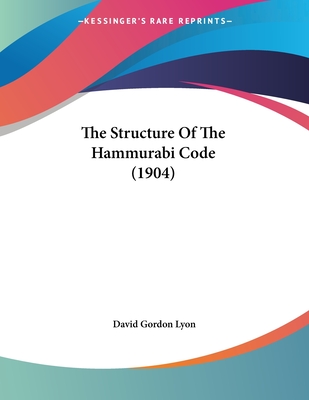 The Structure of the Hammurabi Code (1904) - Lyon, David Gordon