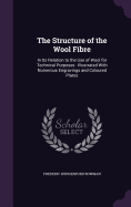 The Structure of the Wool Fibre: In Its Relation to the Use of Wool for Technical Purposes: Illustrated With Numerous Engravings and Coloured Plates