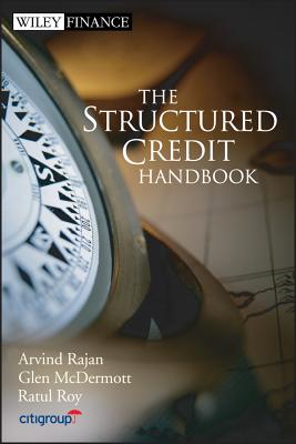 The Structured Credit Handbook - Rajan, Arvind, and McDermott, Glen, and Roy, Ratul